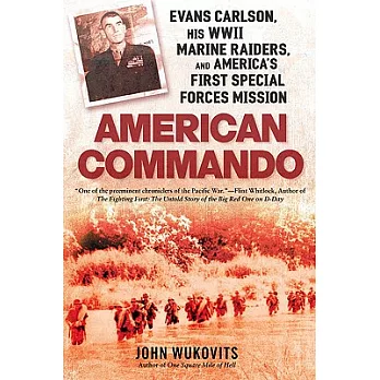 American Commando: Evans Carlson, His WWII Marine Raiders, and America’s First Special Forces Mission