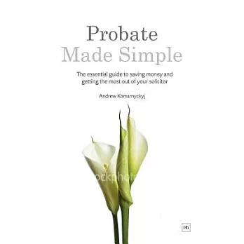 Probate Made Simple: The Essential Guide to Saving Money and Getting the Most Out of Your Solicitor