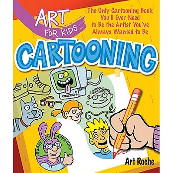 Cartooning: The Only Cartooning Book You’ll Ever Need to Be the Artist You’ve Always Wanted to Be