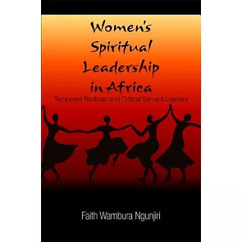 Women’s Spiritual Leadership in Africa: Tempered Radicals and Critical Servant Leaders