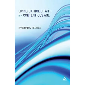 Living Catholic Faith in a Contentious Age