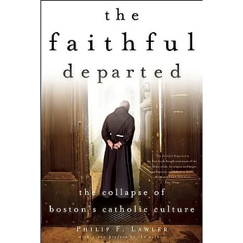 The Faithful Departed: The Collapse of Boston’s Catholic Culture