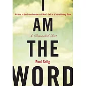 I Am the Word: A Guide to the Consciousness of Man’s Self in a Transitioning Time