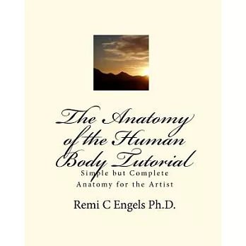 The Anatomy of the Human Body Tutorial: Simple but Complete Anatomy for the Artist