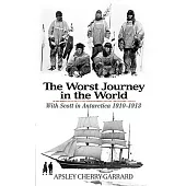 The Worst Journey in the World: With Scott in Antarctica 1910-1913