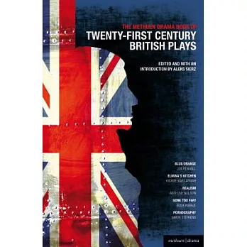 The Methuen Drama Book of 21st Century British Plays: Blue/Orange; Elmina’s Kitchen; Realism; Gone Too Far!; Pornography