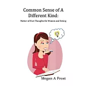 Common Sense of a Different Kind: Matter-of-fact Thoughts on Women and Dating