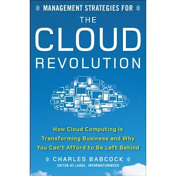 Management Strategies for the Cloud Revolution: How Cloud Computing Is Transforming Business and Why You Can’t Afford to Be Left