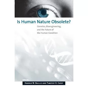 Is Human Nature Obsolete: Genetic Engineering And The Future Of The Human Condition