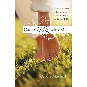 Come Walk with Me: A Woman’s Personal Guide to Knowing God & Mentoring Others