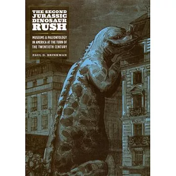 The Second Jurassic Dinosaur Rush: Museums and Paleontology in America at the Turn of the Twentieth Century