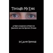 Through My Eyes: A Teens Collection of Poetry on Depression and the Recovery Process