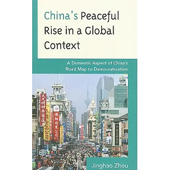 China’s Peaceful Rise in a Global Context: A Domestic Aspect of China’s Road Map to Democratization