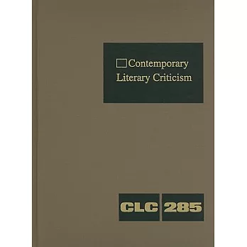 Contemporary Literary Criticism: Criticism of the Workds of Today’s Novelists, Poets, Playwrights, Short Story Writers, Scriptw