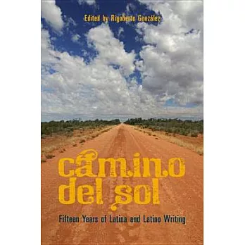 Camino Del Sol: Fifteen Years of Latina and Latino Writing