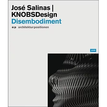 Jose Salinas & Knobsdesign: Disembodiment