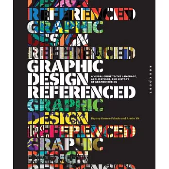 Graphic Design, Referenced: A Visual Guide to the Language, Applications, and History of Graphic Design