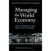 Managing the World Economy: Fifty Years After Bretton Woods