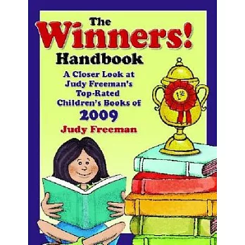 The Winners! Handbook: A Closer Look at Judy Freeman’s Top-Rated Children’s Books of 2009: For Grades PreK-6