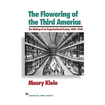 The Flowering of the Third America: The Making of an Organizational Society, 1850-1920