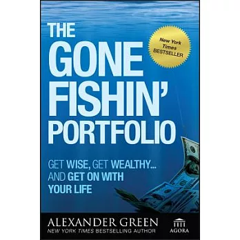 The Gone Fishin’ Portfolio: Get Wise, Get Wealthy--And Get on with Your Life