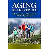 Aging, but Never Old: The Realities, Myths, and Misrepresentations of the Anti-Aging Movement