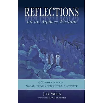 Reflections on an Ageless Wisdom: A Commentary on the Mahatma Letters to A. P. Sinnett