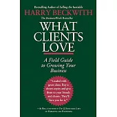 What Clients Love: A Field Guide to Growing Your Business
