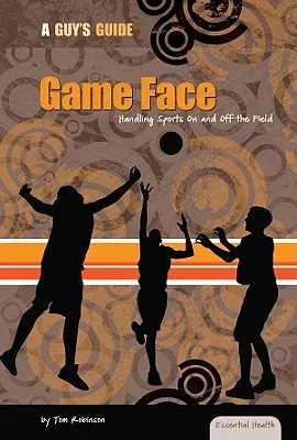 Game Face: Handling Sports on and Off the Field: Handling Sports on and Off the Field