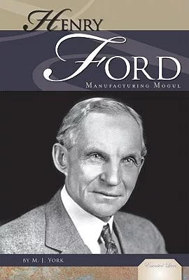 Henry Ford: Manufacturing Mogul