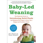 Baby-Led Weaning: The Essential Guide to Introducing Solid Foods—and Helping Your Baby to Grow Up a Happy and Confident Eater
