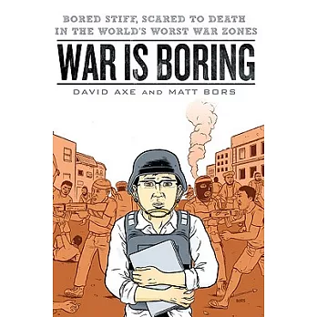 War Is Boring: Bored Stiff, Scared to Death in the World’s Worst War Zones
