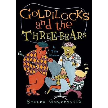Goldilocks and the Three Bears: A Tale Moderne