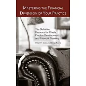 Mastering the Financial Dimension of Your Practice: The Definitive Resource for Private Practice Development and Financial Plann