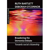 Broadening the Dementia Debate: Towards Social Citizenship