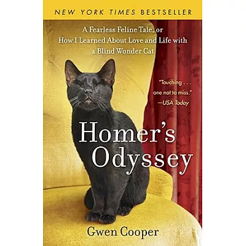 Homer’s Odyssey: A Fearless Feline Tale, or How I Learned About Love and Life With a Blind Wonder Cat