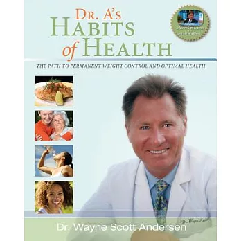 Dr. A’s Habits of Health: The Path to Permanent Weight Control & Optimal Health