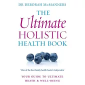The Ultimate Holistic Health Book: Your Guide to Health & Ultimate Well-Being