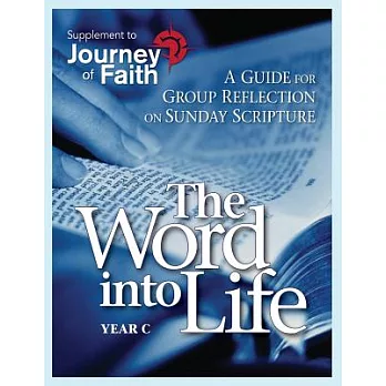 The Word into Life, Year C: A Guide for Group Reflection on Sunday Scripture