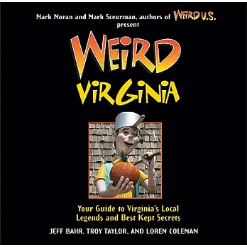 Weird Virginia: Your Travel Guide to Virginia’s Local Legends and Best Kept Secrets