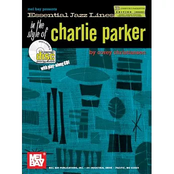Essential Jazz Lines in the Style of Charlie Parker: B-flat Instruments Edition: Trumpet-soprano Saxophone-tenor Saxophone-b-fla