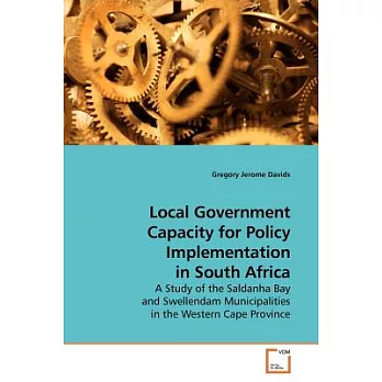 Local Government Capacity for Policy Implementation in South Africa: A Study of the Saldanha Bay and Swellendam Municipalities i
