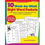 10 Week-By-Week Sight Word Packets: An Easy System for Teaching the First 100 Words from the Dolch List to Set the Stage for Rea