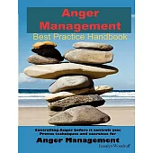 Anger Management Best Practice Handbook: Controlling Anger Before It Controls You: Proven Techniques and Exercises for Anger Man