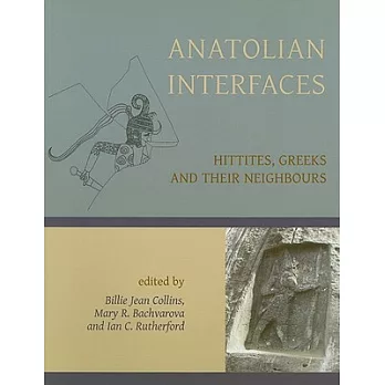 Anatolian Interfaces: Hittites, Greeks and Their Neighbours: Proceedings of an International Conference on Cross-Cultural Intera