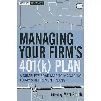 Managing Your Firm’s 401(k) Plan: A Complete Road Map to Managing Today’s Retirement Plans