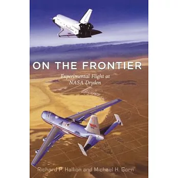 On the Frontier: Experimental Flight at Nasa Dryden