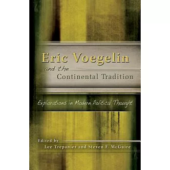 Eric Voegelin and the Continental Tradition: Explorations in Modern Political Thought