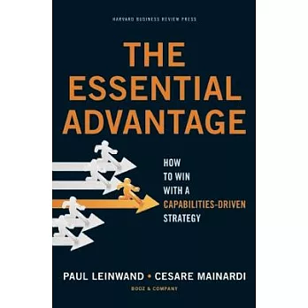 The Essential Advantage: How to Win With a Capabilities-Driven Strategy