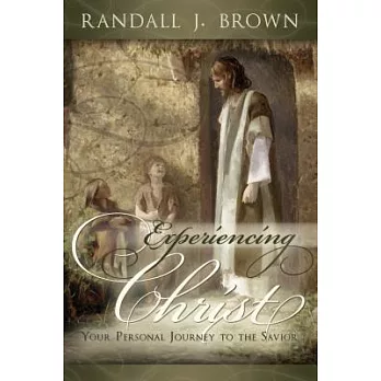 Experiencing Christ: Your Personal Journey to the Savior